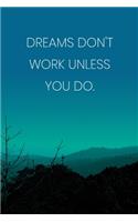 Inspirational Quote Notebook - 'Dreams Don't Work Unless You Do.' - Inspirational Journal to Write in - Inspirational Quote Diary: Medium College-Ruled Journey Diary, 110 page, Lined, 6x9 (15.2 x 22.9 cm)