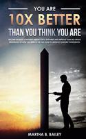 You Are 10X Better Than You Think You Are
