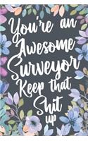 You're An Awesome Surveyor Keep That Shit Up