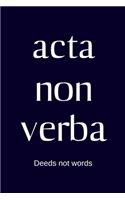 acta non verba - Deeds not words