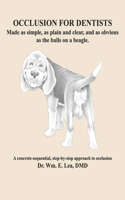 Occlusion For Dentists: Made as simple, as plain and clear, and as obvious as the balls on a beagle