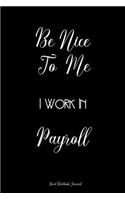 Be Nice To Me I Work In Payroll Lined Notebook Journal: Unique Notepad Fun Gag Gift For Favorite Coworkers Leaving Present, White Elephant, Secret Santa Or Special Occasions