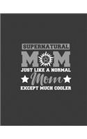 supernatural mom just like a normal mom except: Supernatural mom Gift .8.5 x 11 size 120 Lined Pages Supernatural mom journal