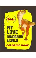 Kids My Love Dinosaur World Coloring Book: Cute, Beautiful and Funny 70+ dinosaurs coloring book for Boys & Girls, ages 4-8 - dinosaur coloring book for kids great gift