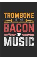 Trombone Is The Bacon Of Music: Trombones Notebook, Dotted Bullet (6" x 9" - 120 pages) Musical Instruments Themed Notebook for Daily Journal, Diary, and Gift