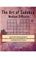 The Art of Sudokus Medium Difficulty #4: Develop Your Strategies And Master The Hardest Sudoku Puzzles Ever Assembled In A Large Print Book (100 Medium Difficulty Puzzles)