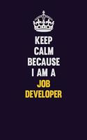 Keep Calm Because I Am A Job Developer: Motivational and inspirational career blank lined gift notebook with matte finish