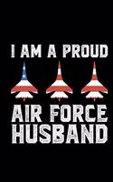 I Am A Proud Air Force Husband: Air Force Journal Notebook Gifts, Proud Air Force Notebook Journal, Funny Air Force Diary, Gift Idea for Air force, Air Force Officer Gifts for Men 