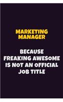 Marketing Manager, Because Freaking Awesome Is Not An Official Job Title: 6X9 Career Pride Notebook Unlined 120 pages Writing Journal