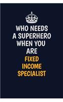 Who Needs A Superhero When You Are Fixed Income Specialist