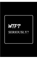 WTF? Seriously?: Funny Gag Notebook to Write In