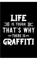 Life Is Tough That's Why There Is Graffiti