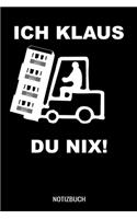 Ich Klaus du nix: A5 Notizbuch liniert 120 Seiten für Gabelstaplerfahrer und Lagermitarbeiter