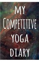 My Competitive Yoga Diary: The perfect gift for the yoga fan in your life - 119 page lined journal!