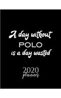 A Day Without Polo Is A Day Wasted 2020 Planner: Nice 2020 Calendar for Polo Fan - Christmas Gift Idea Polo Theme - Polo Lover Journal for 2020 - 120 pages 8.5x11 inches