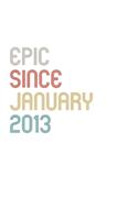 Epic Since 2013 January Notebook Birthday Gift: Lined Notebook / Journal Gift, 120 Pages, 6x9, Soft Cover, Matte Finish