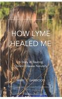 How Lyme Healed Me: A Story of Treating Chronic Disease Naturally