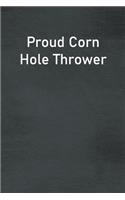Proud Corn Hole Thrower: Lined Notebook For Men, Women And Co Workers