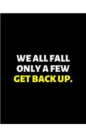 We All Fall Only A Few Get Up: lined professional notebook/journal A perfect office gift for coworkers: Amazing Notebook/Journal/Workbook - Perfectly Sized 8.5x11" - 120 Pages