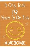 It Only Took 19 Years To Be This Awesome: Gift Book For Someone You Love, Christmas Gift Book, 19 Year Old Birthday Gift, Memory Journal & Beautifull lined pages Notebook