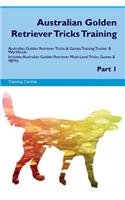 Australian Golden Retriever Tricks Training Australian Golden Retriever Tricks & Games Training Tracker & Workbook. Includes: Australian Golden Retriever Multi-Level Tricks, Games & Agility. Part 1