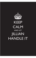 Keep Calm and Let Jillian Handle It: Blank Lined Journal