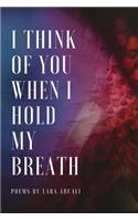 I Think of You When I Hold My Breath