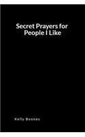 Secret Prayers for People I Like