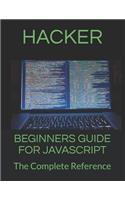Beginners Guide for JavaScript: The Complete Reference