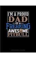 I Am a Proud Dad of a Freaking Awesome Pitbull