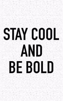 Stay Cool and Be Bold: A 6x9 Inch Matte Softcover Journal Notebook with 120 Blank Lined Pages and an Uplifting Positive Cover Slogan