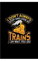 I Don't Always Stop and Look at Trains... Oh Wait, Yes I Do