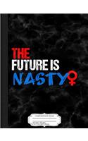 The Future Is Nasty Composition Notebook: College Ruled 93/4 X 71/2 100 Sheets 200 Pages for Writing