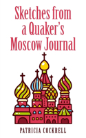 Sketches from a Quaker's Moscow Journal