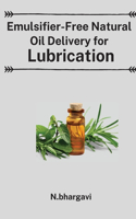 Emulsifier Free Approaches in Delivery of Natural Oils for Lubrication