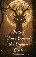 Netted Vines Beyond the Dragon Girth