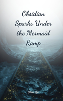 Obsidian Sparks Under the Mermaid Ramp