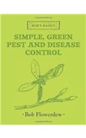 Bob's Basics: Simple & Green Pest & Disease Control