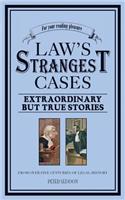 Law's Strangest Cases: Extraordinary but True Stories from over Five Centuries of Legal History