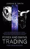 Forex and Swing Trading for Beginners: An Easy and Complete Investing Guide to Trading. Essential Knowledge, Proven Strategies, Tip and Tricks, and Much More to Stop Living Paycheck to Pa