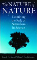 The Nature of Nature: Examining the Role of Naturalism in Science: Examining the Role of Naturalism in Science