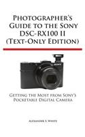 Photographer's Guide to the Sony Dsc-Rx100 II (Text-Only Edition)