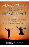 Make Your House a Home Place