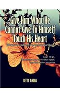 Give Him What He Cannot Give to Himself Touch His Heart