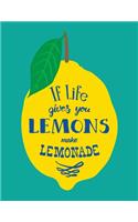 If Life Gives You Lemons Make Lemonade: Large Lined Journal Notebook