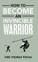 How to Become an Invincible Warrior