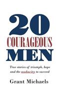 20 Courageous Men: True stories of triumph, hope and the audacity to succeed