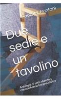 Due Sedie E Un Tavolino: Antologia Di Sette Sketches Che Non Hanno Bisogno d'Altro(1 Teatro)