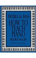Treble and Bass-How to Teach Piano-Bk 1A & 1B