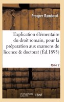 Explication élémentaire du droit romain, pour la préparation aux examens Tome 2